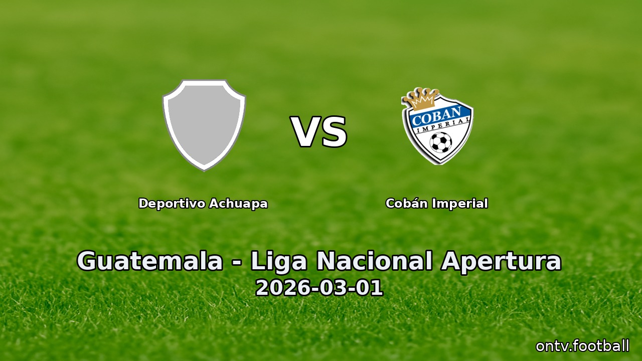 Deportivo Achuapa vs Cobán Imperial