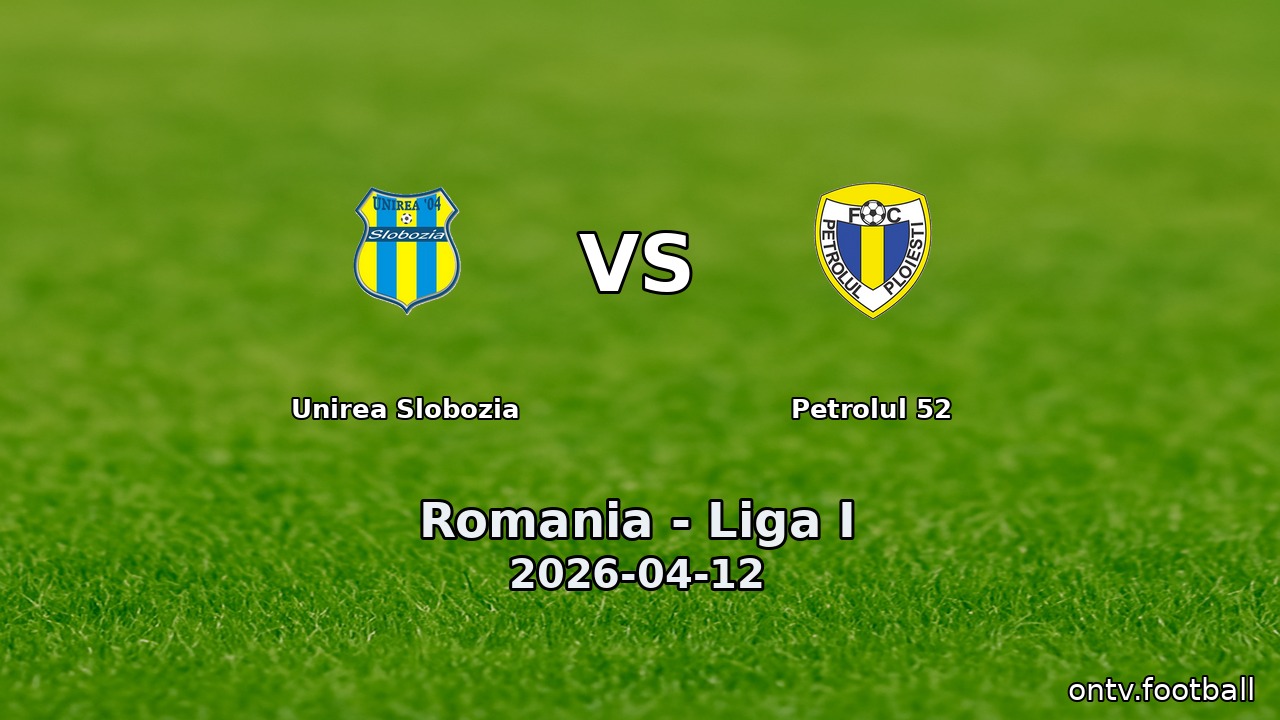 Unirea Slobozia vs Petrolul 52