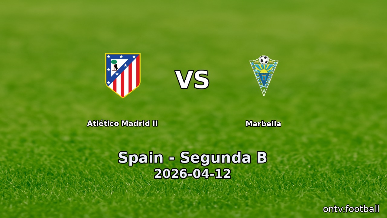Atlético Madrid II vs Marbella