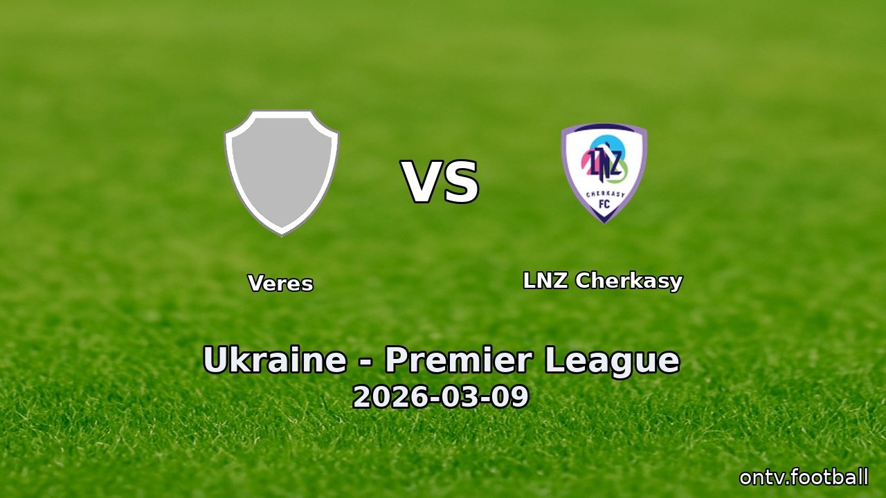 Veres vs LNZ Cherkasy