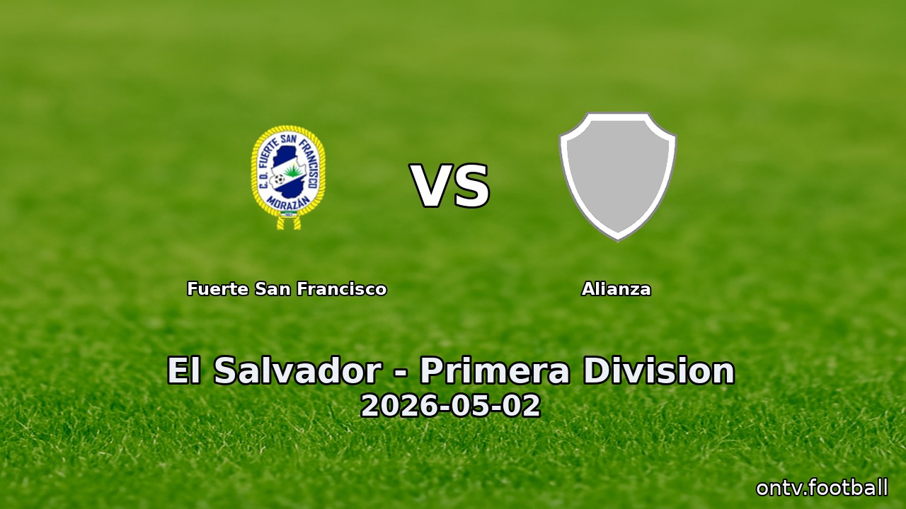 Fuerte San Francisco vs Alianza