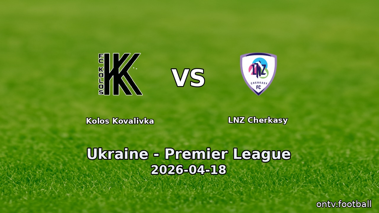 Kolos Kovalivka vs LNZ Cherkasy