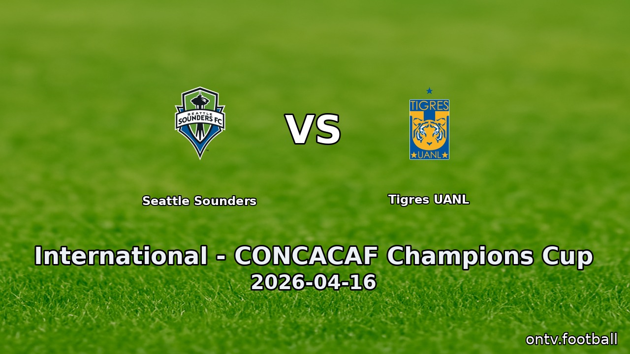 Seattle Sounders vs Tigres UANL