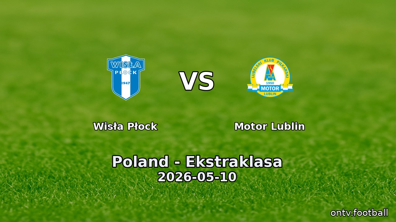 Wisła Płock vs Motor Lublin