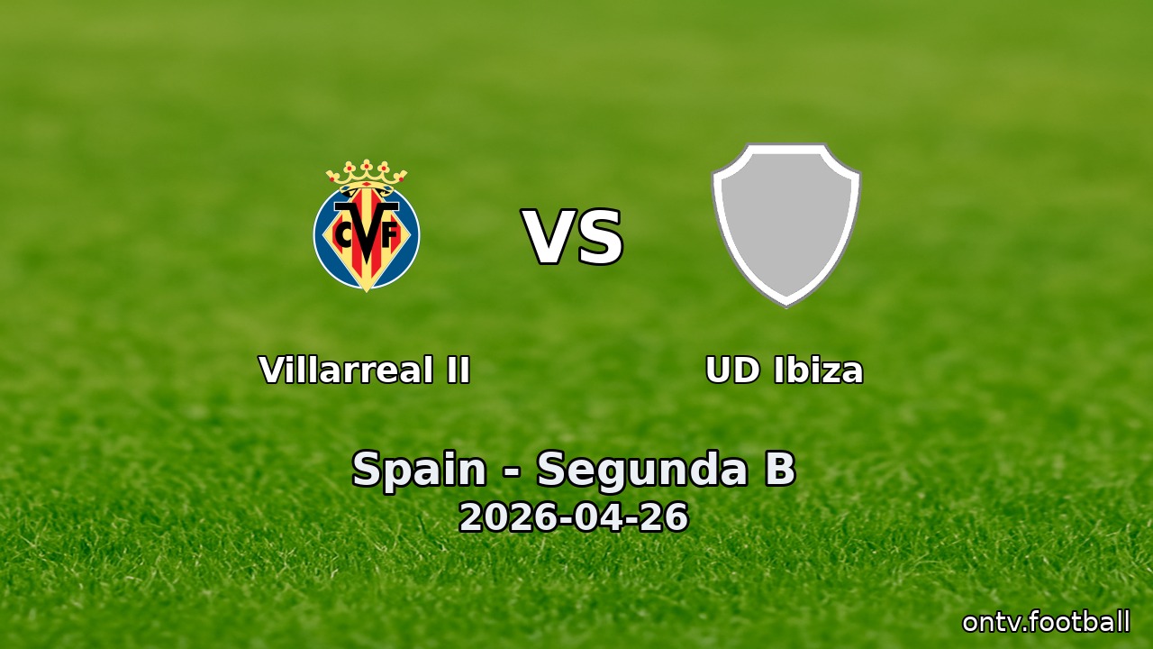 Villarreal II vs UD Ibiza