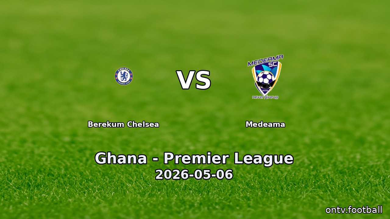 Berekum Chelsea vs Medeama
