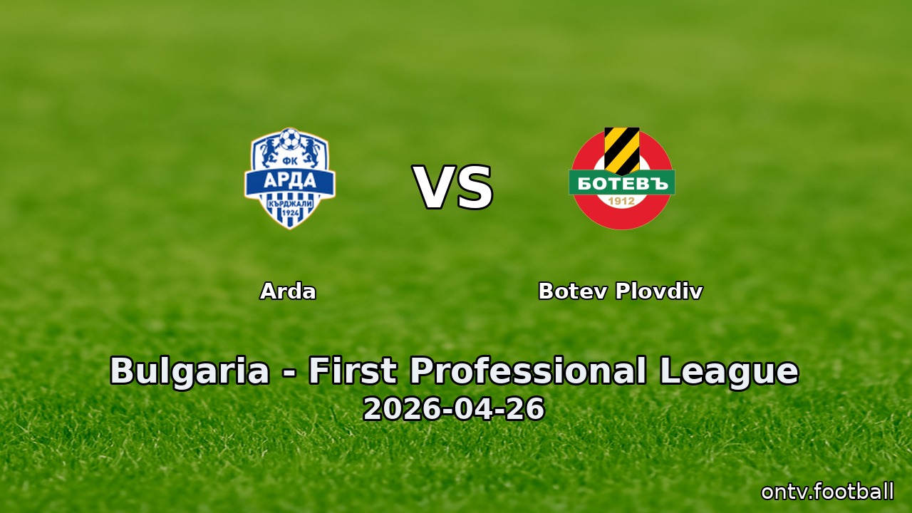 Arda vs Botev Plovdiv