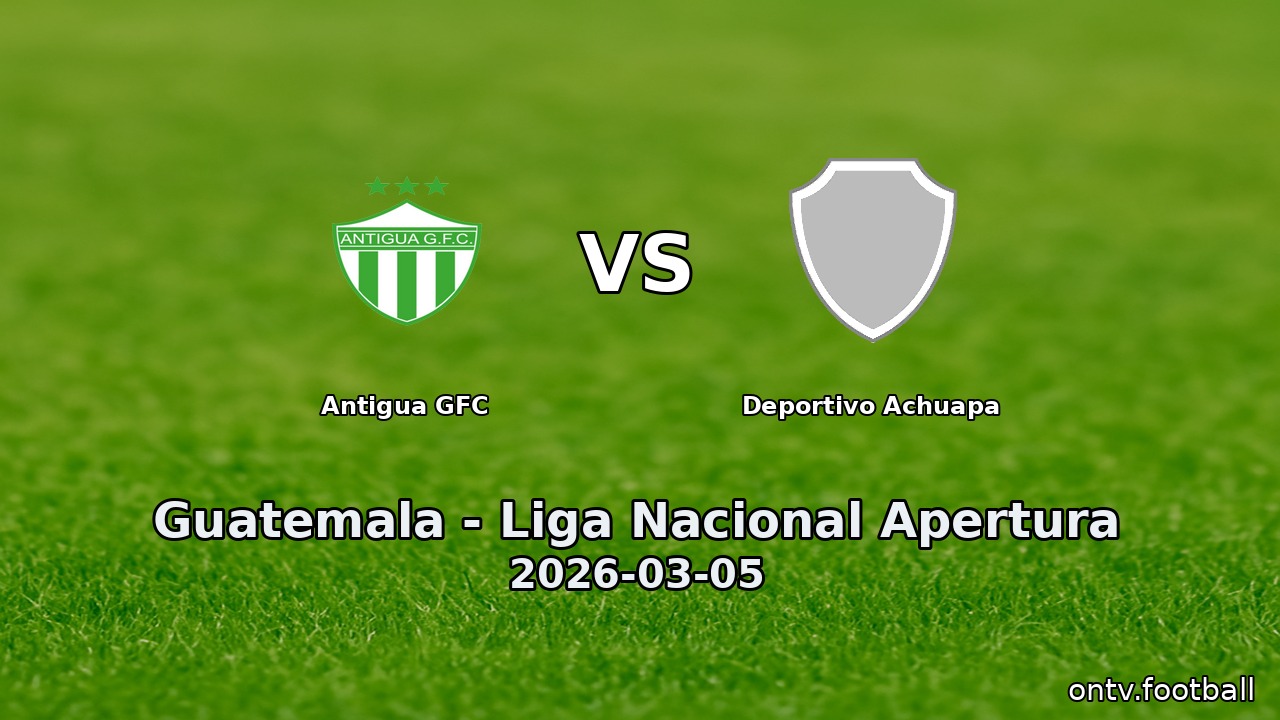 Antigua GFC vs Deportivo Achuapa