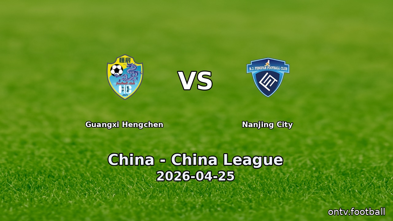Guangxi Hengchen vs Nanjing City