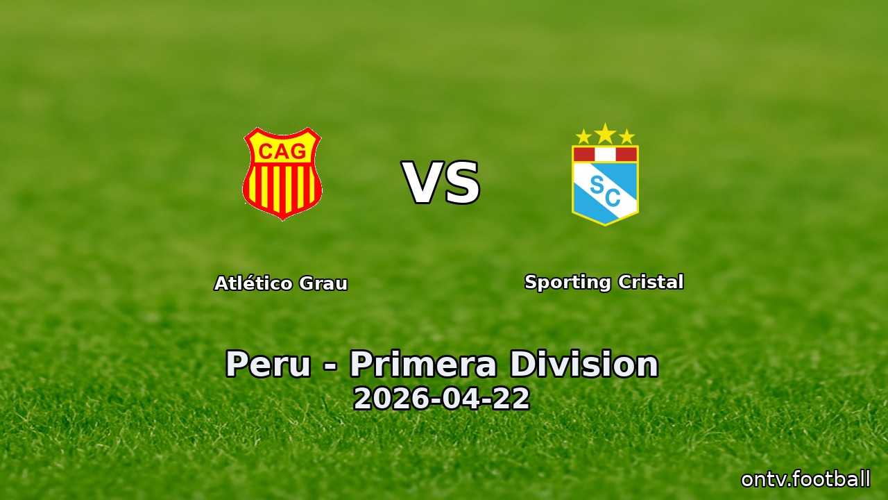 Atlético Grau vs Sporting Cristal