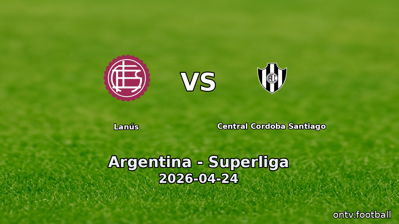Lanús vs Central Cordoba Santiago