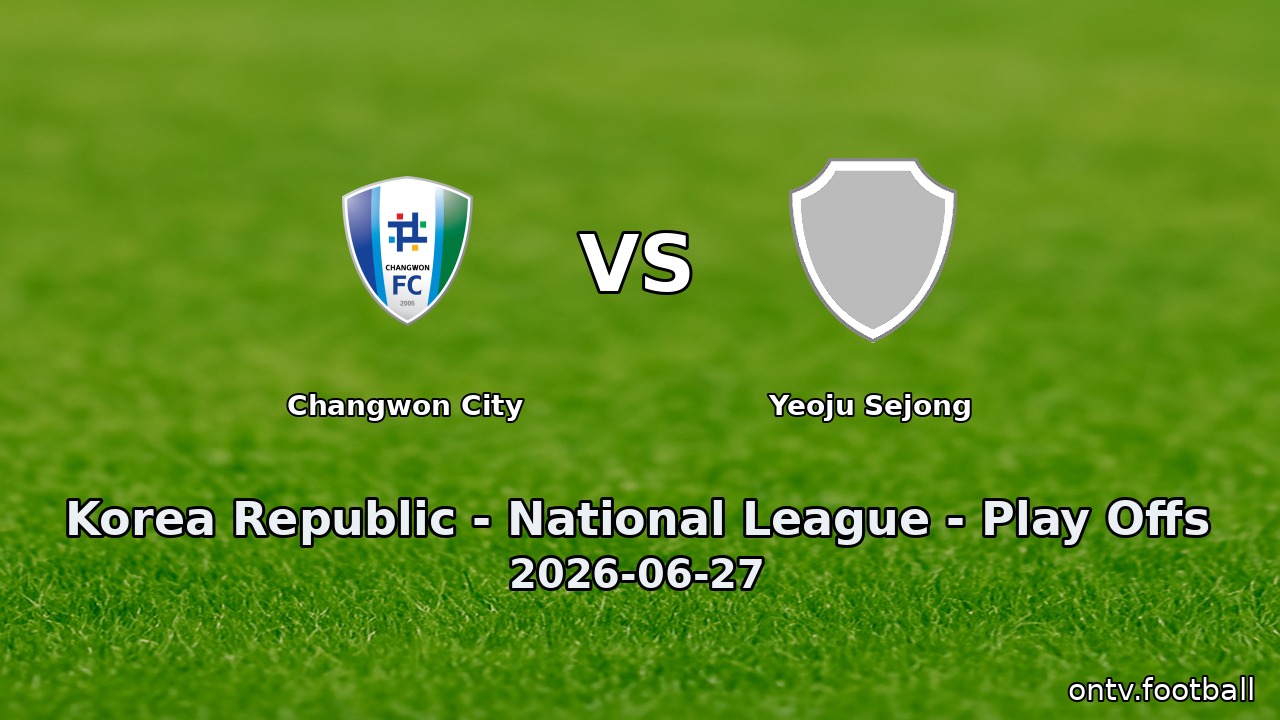 Changwon City vs Yeoju Sejong