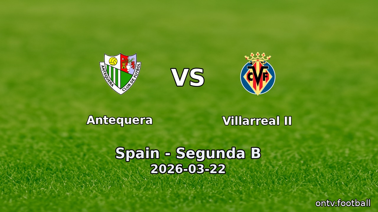 Antequera vs Villarreal II