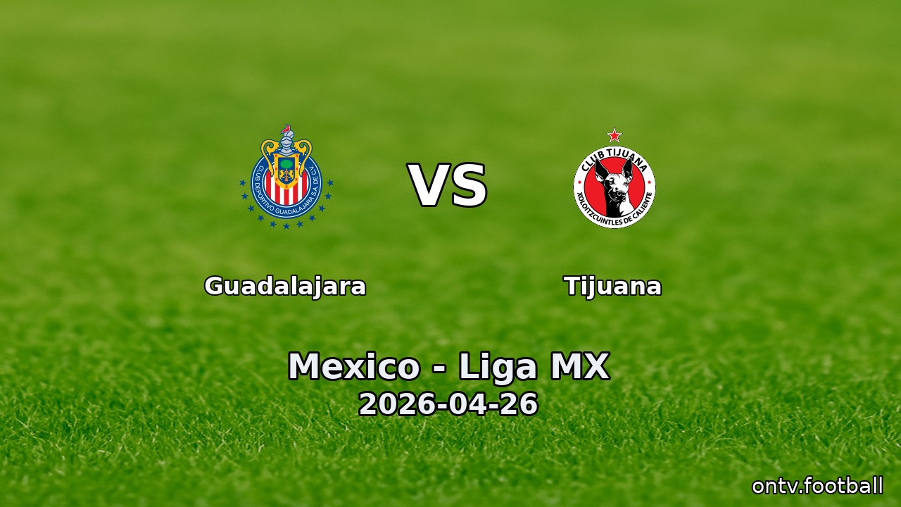 Guadalajara vs Tijuana