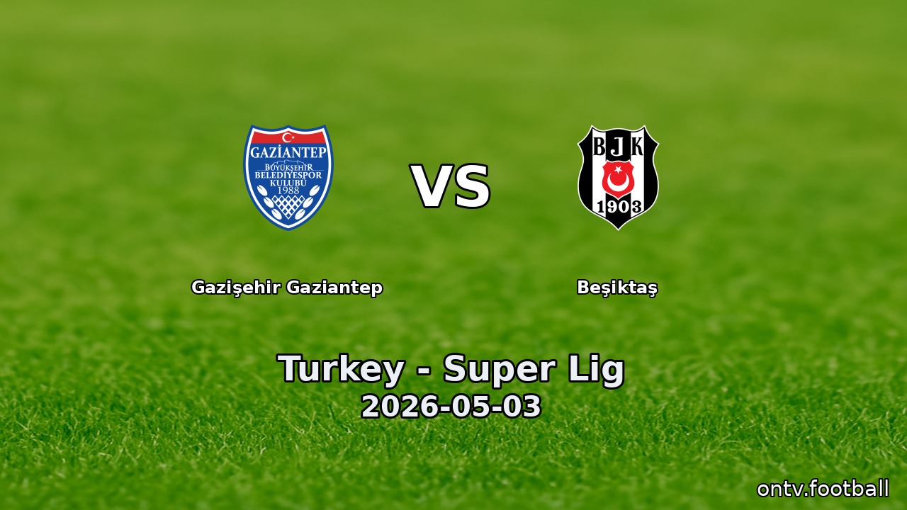 Gazişehir Gaziantep vs Beşiktaş