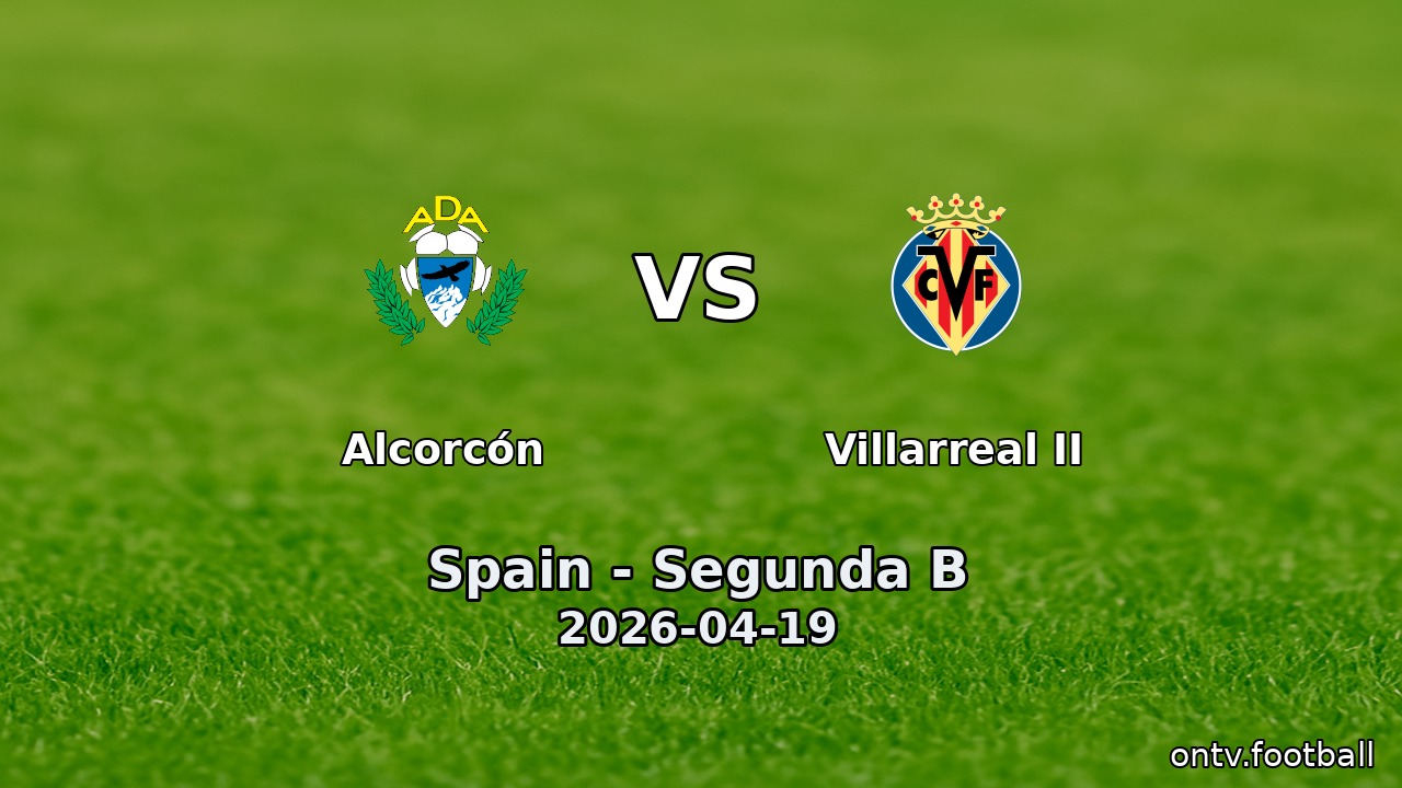 Alcorcón vs Villarreal II