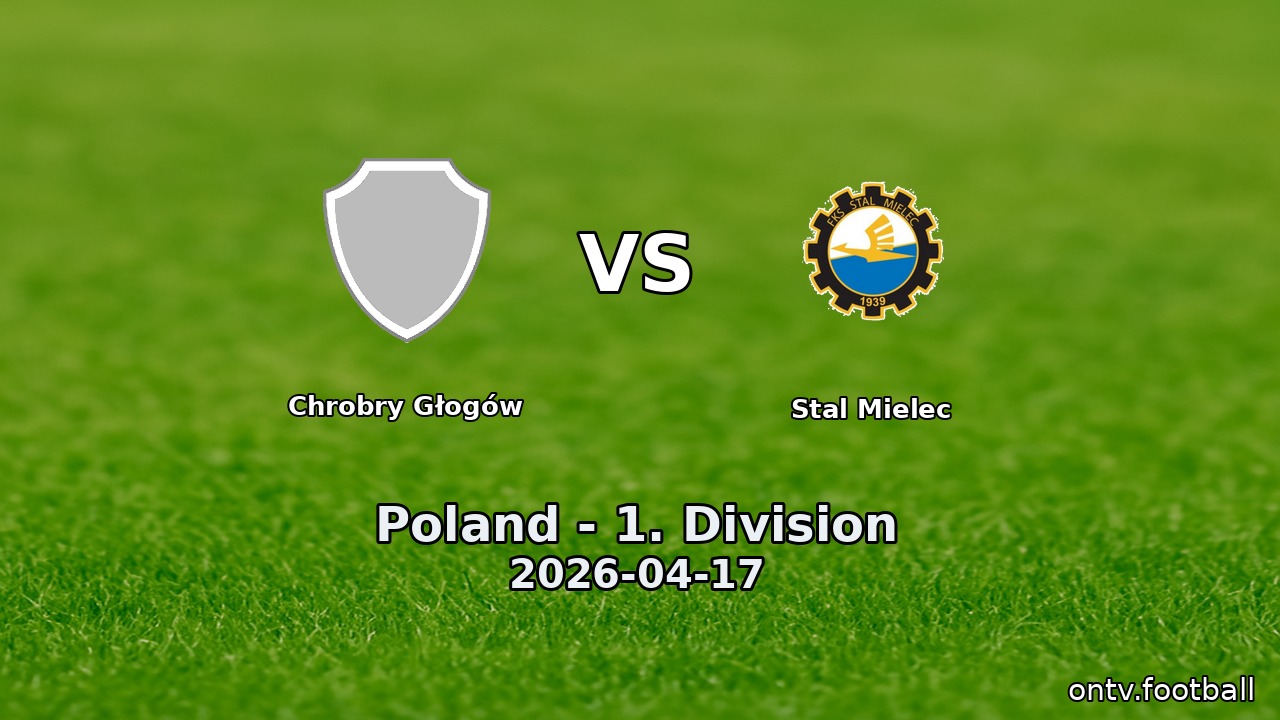 Chrobry Głogów vs Stal Mielec