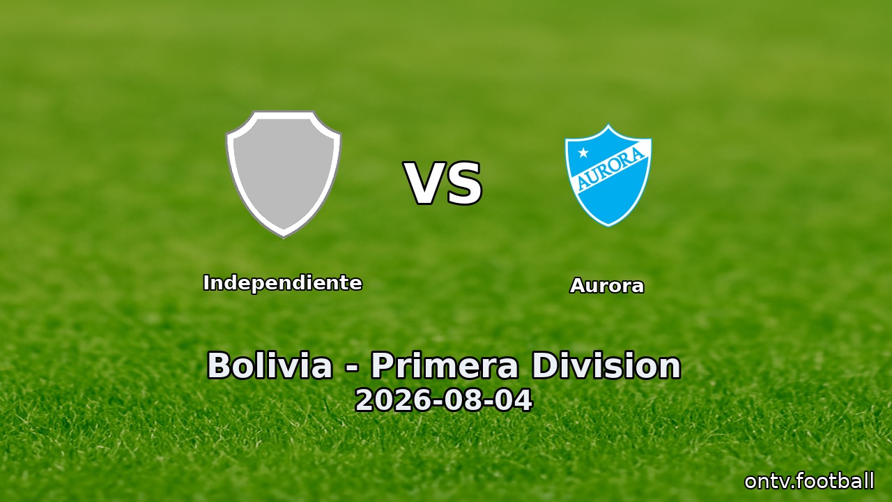 Independiente vs Aurora