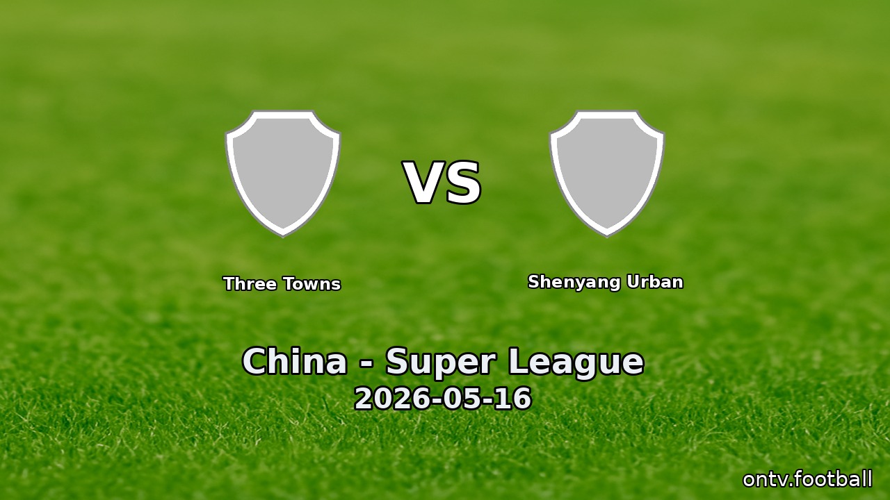 Three Towns vs Shenyang Urban