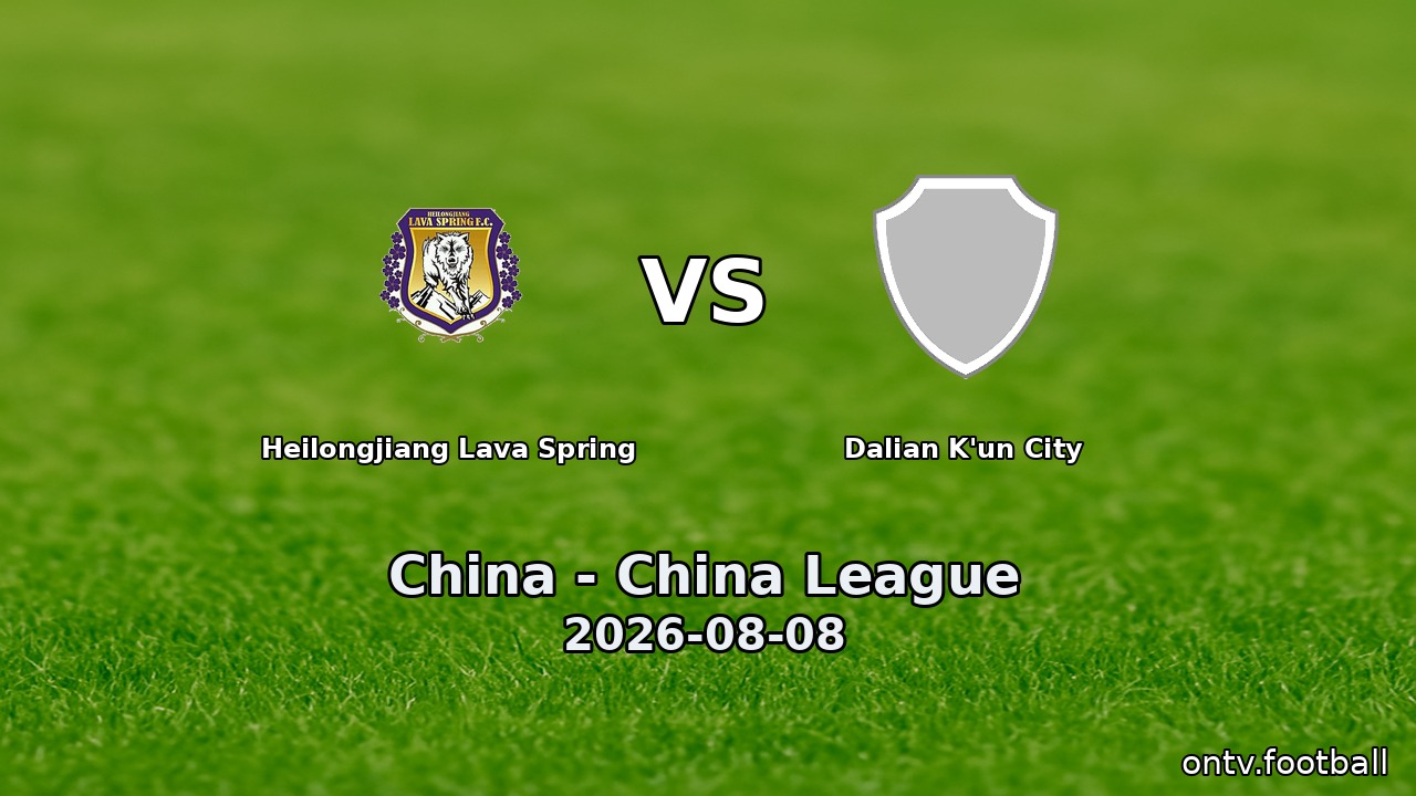 Heilongjiang Lava Spring vs Dalian K'un City