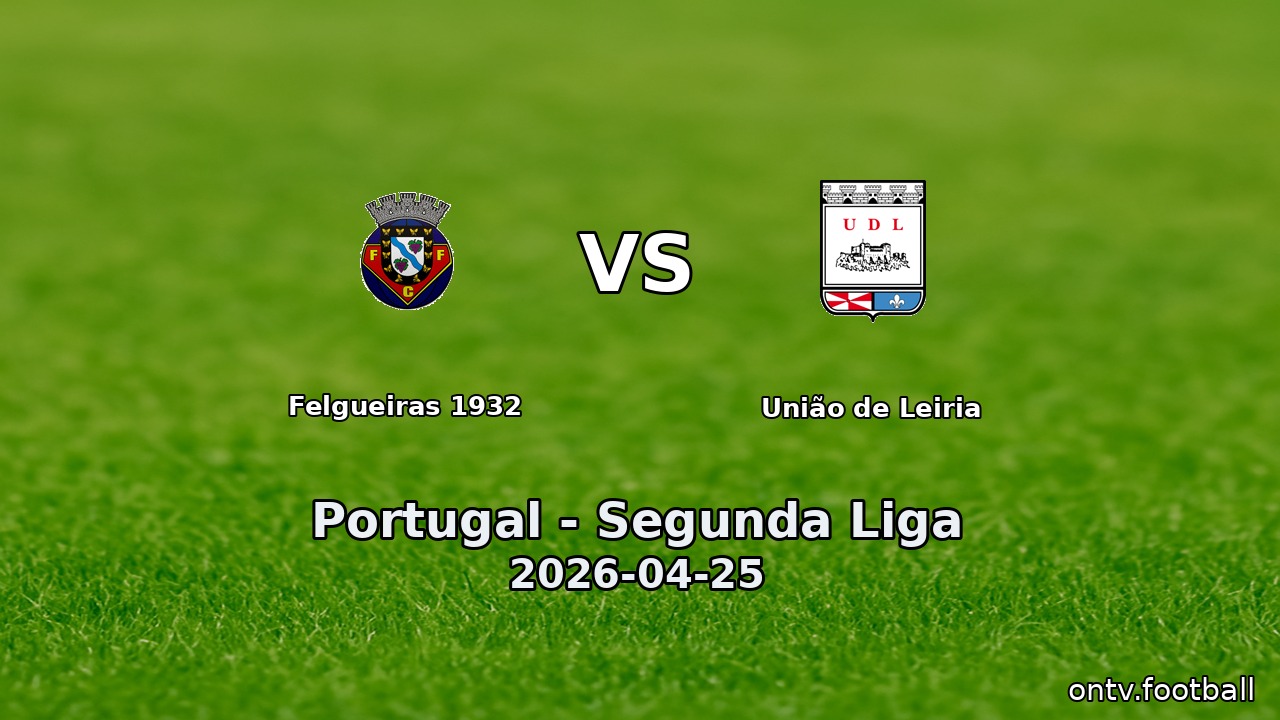 Felgueiras 1932 vs União de Leiria