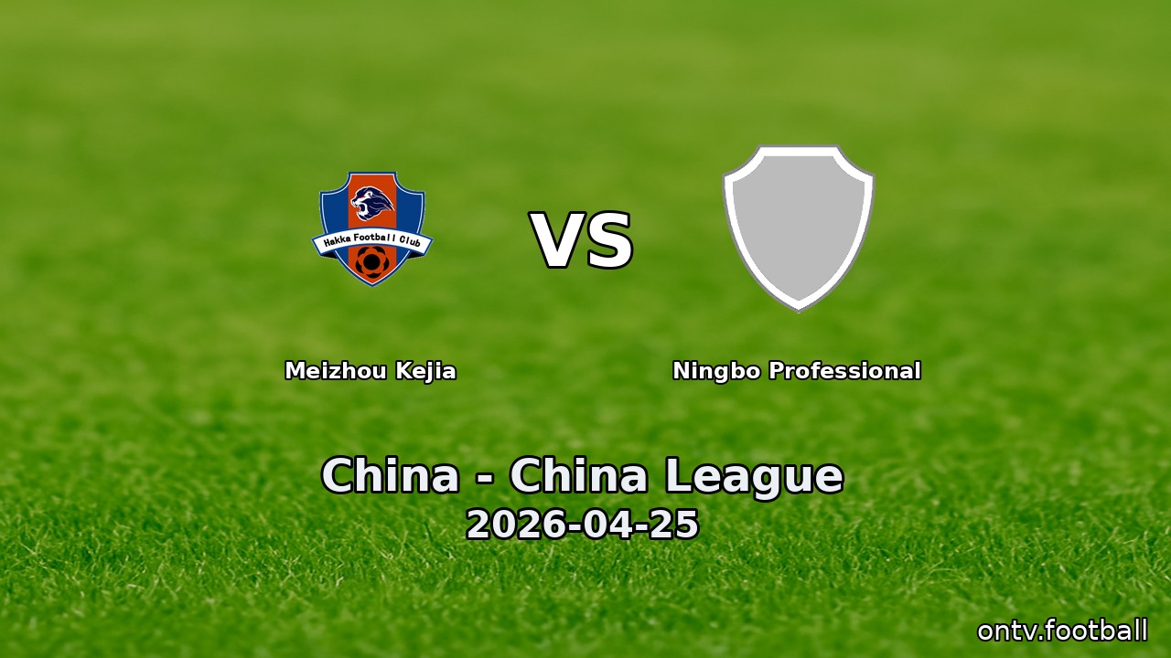 Meizhou Kejia vs Ningbo Professional