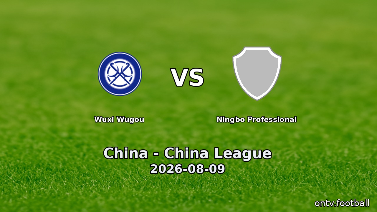 Wuxi Wugou vs Ningbo Professional