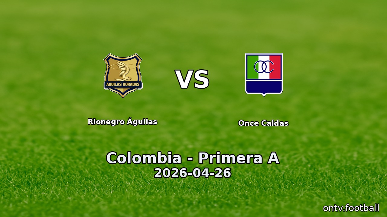 Rionegro Águilas vs Once Caldas