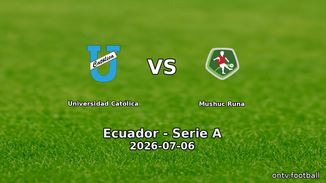 Universidad Católica vs Mushuc Runa