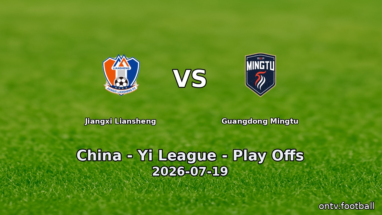 Jiangxi Liansheng vs Guangdong Mingtu