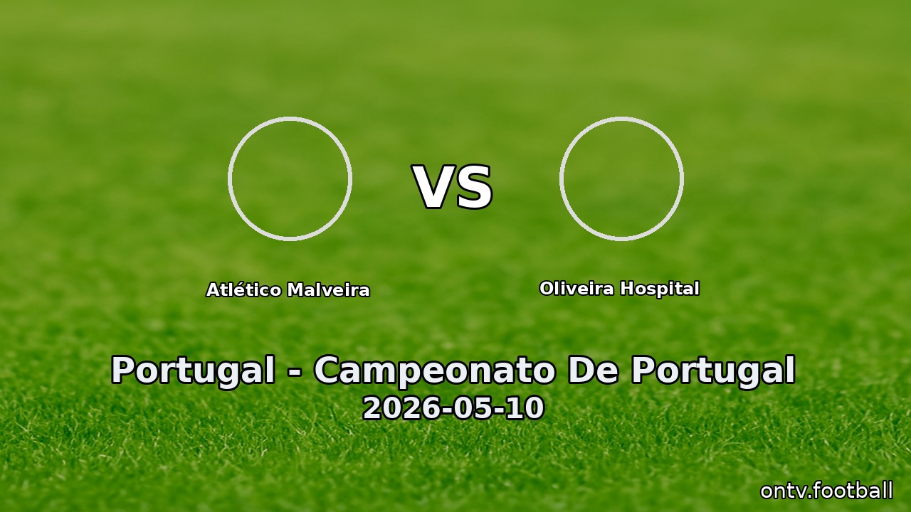 Atlético Malveira vs Oliveira Hospital
