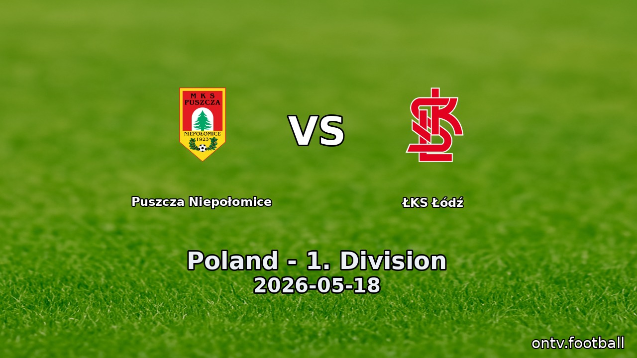 Puszcza Niepołomice vs ŁKS Łódź
