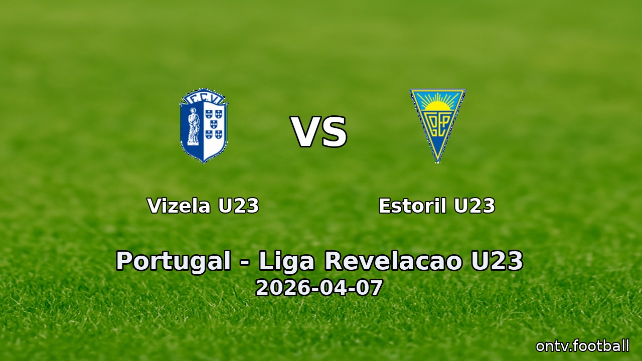 Vizela U23 vs Estoril U23