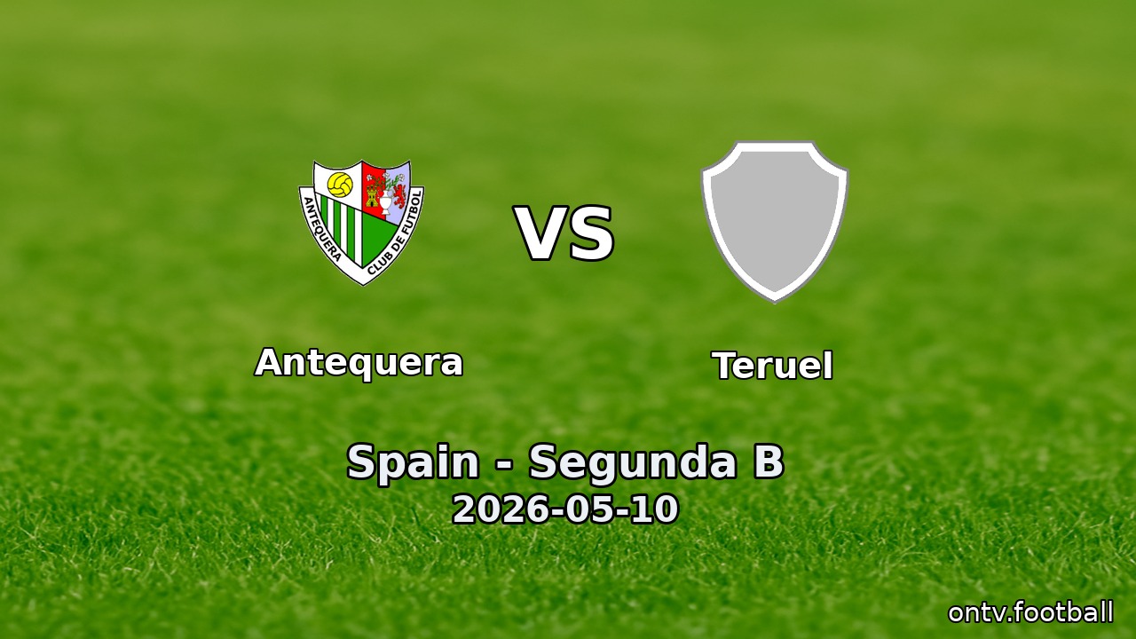 Antequera vs Teruel