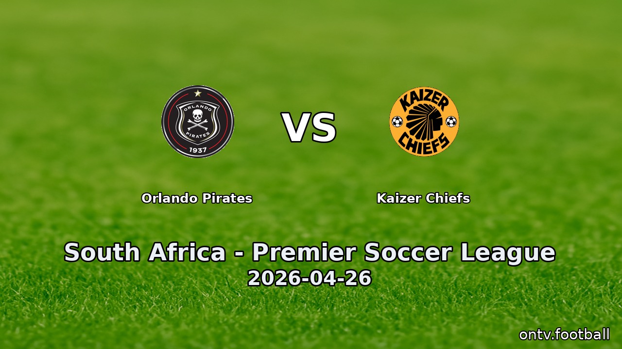 Orlando Pirates vs Kaizer Chiefs