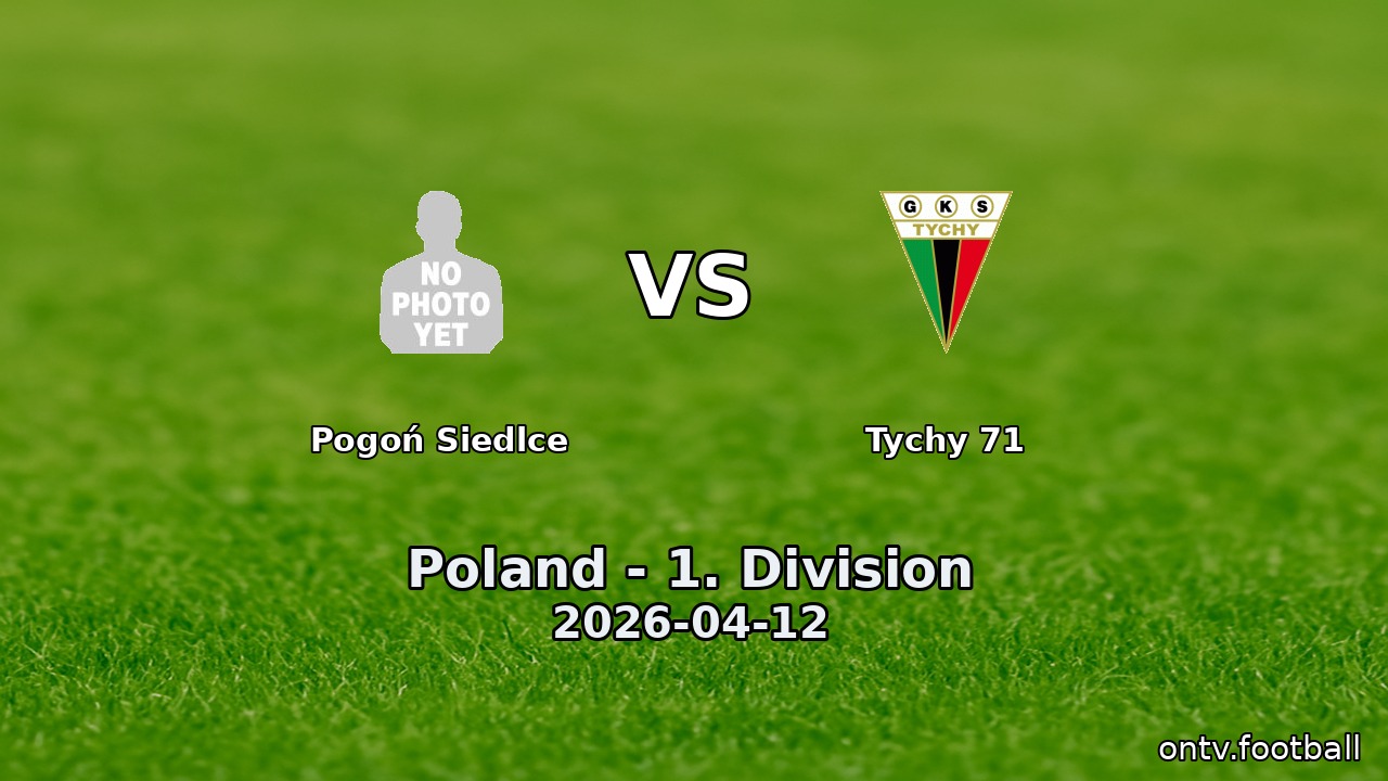 Pogoń Siedlce vs Tychy 71