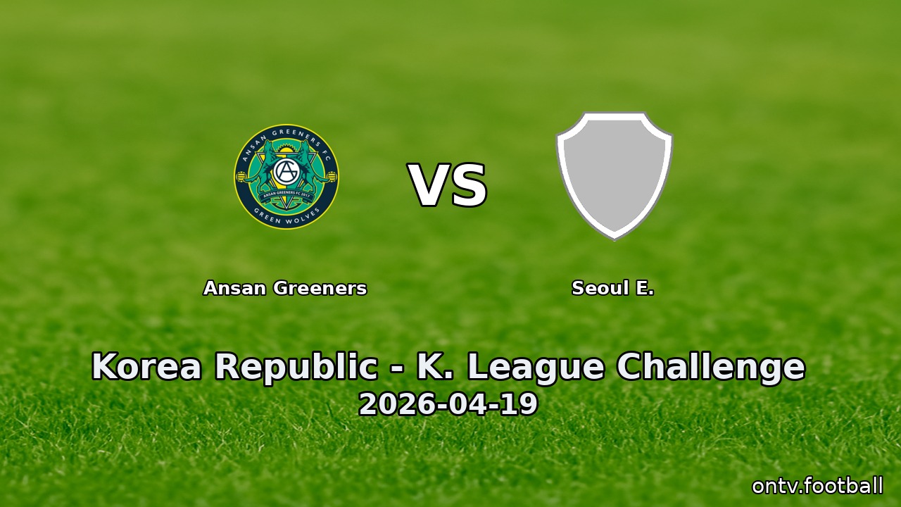 Ansan Greeners vs Seoul E.
