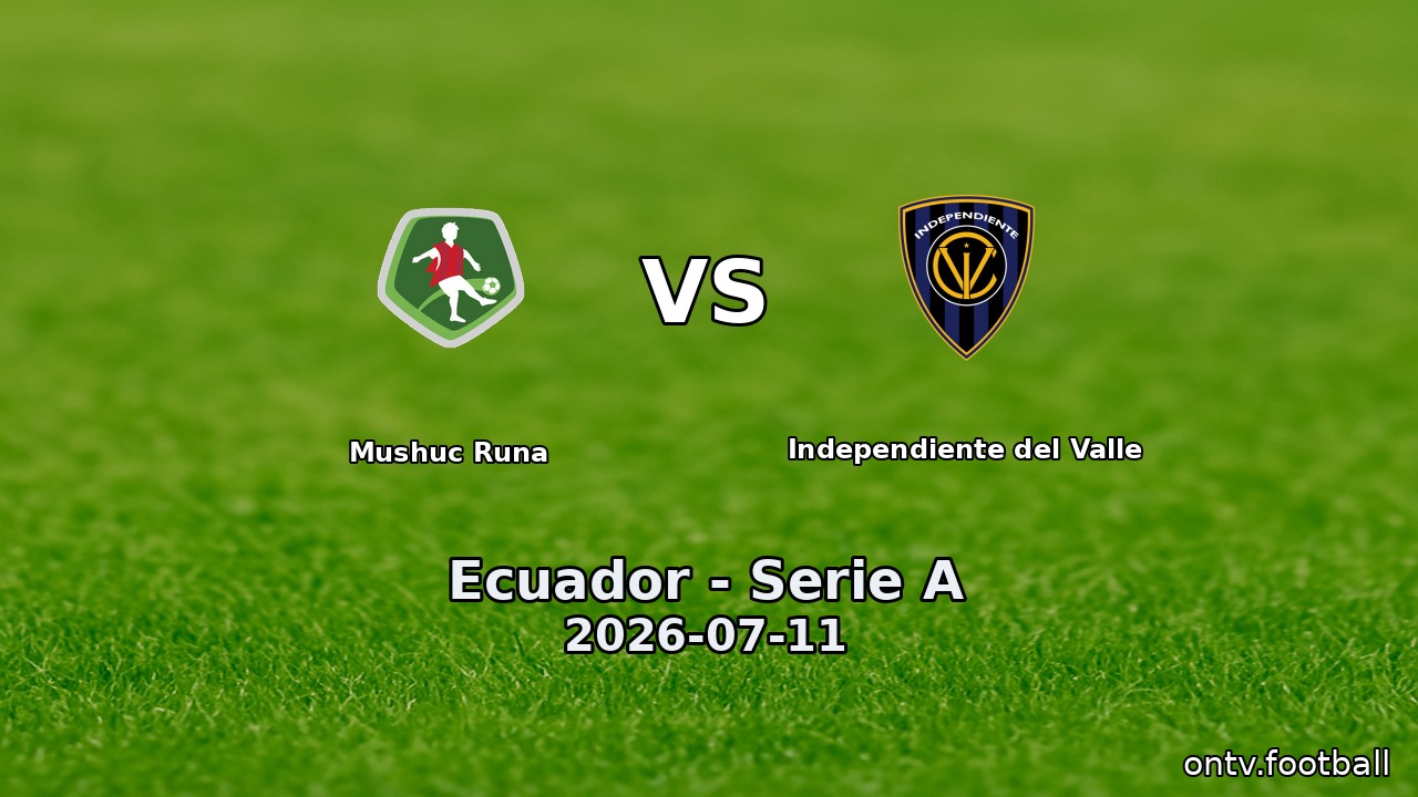 Mushuc Runa vs Independiente del Valle