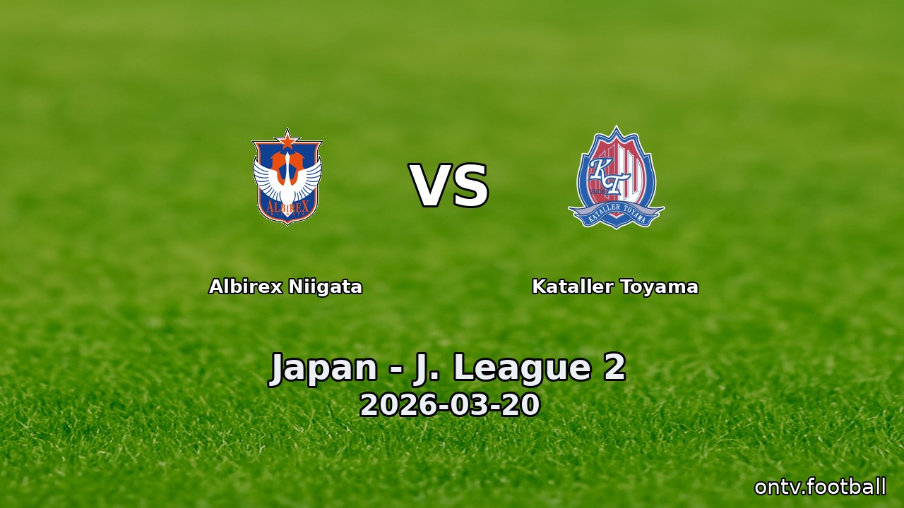 Albirex Niigata vs Kataller Toyama