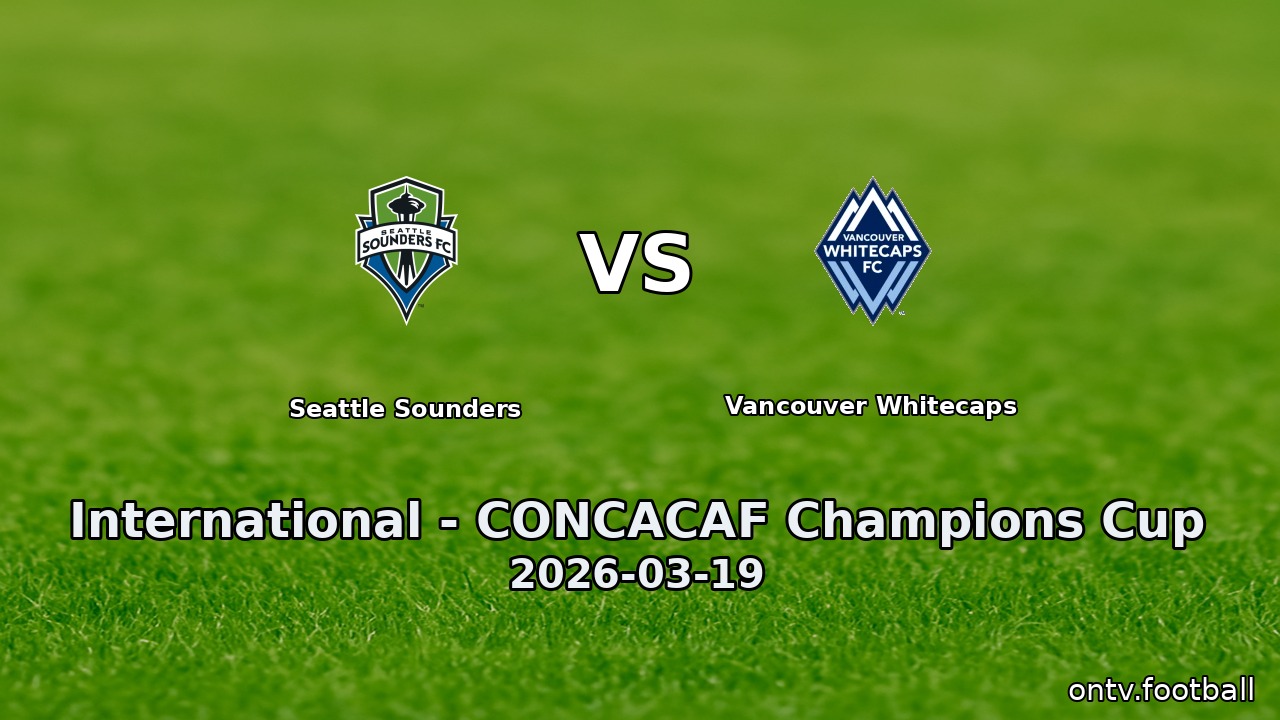 Seattle Sounders vs Vancouver Whitecaps