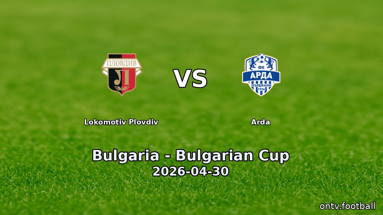 Lokomotiv Plovdiv vs Arda