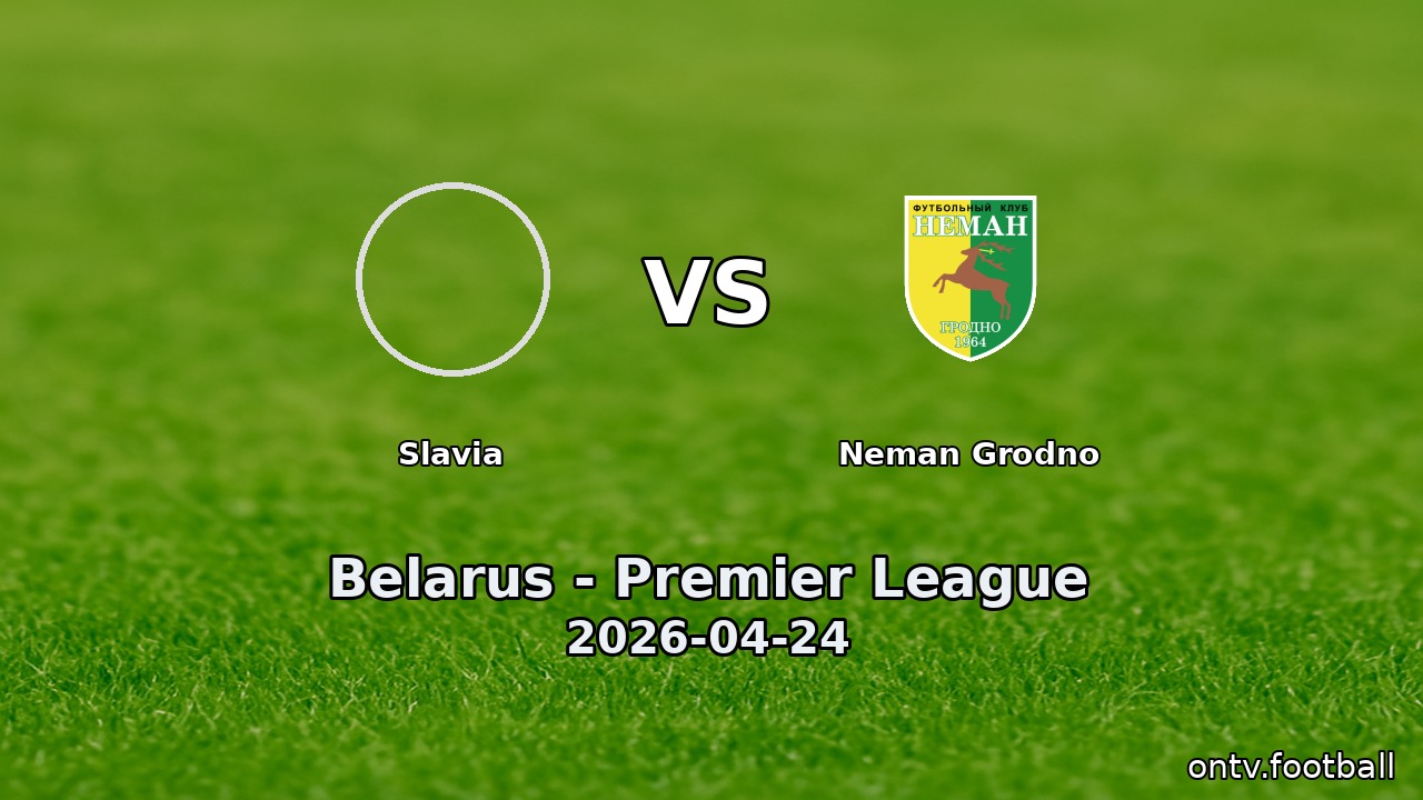 Slavia vs Neman Grodno