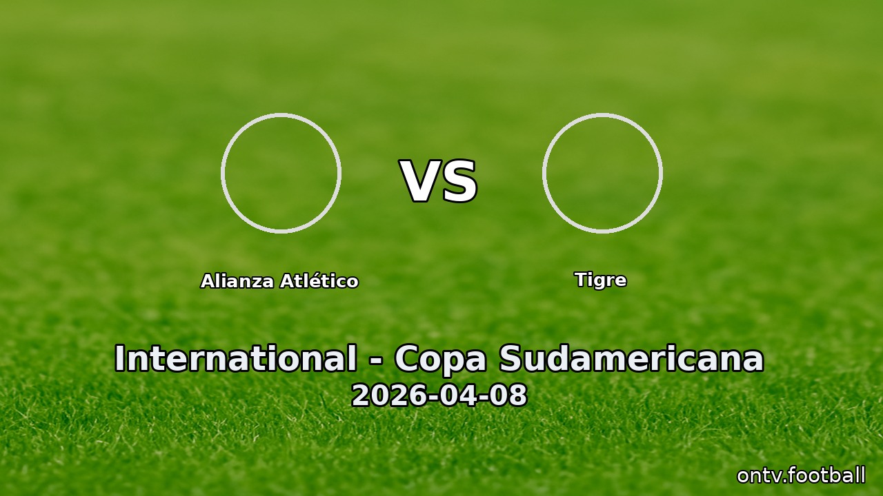 Alianza Atlético vs Tigre