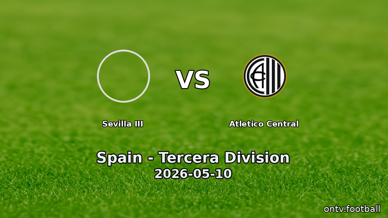 Sevilla III vs Atletico Central