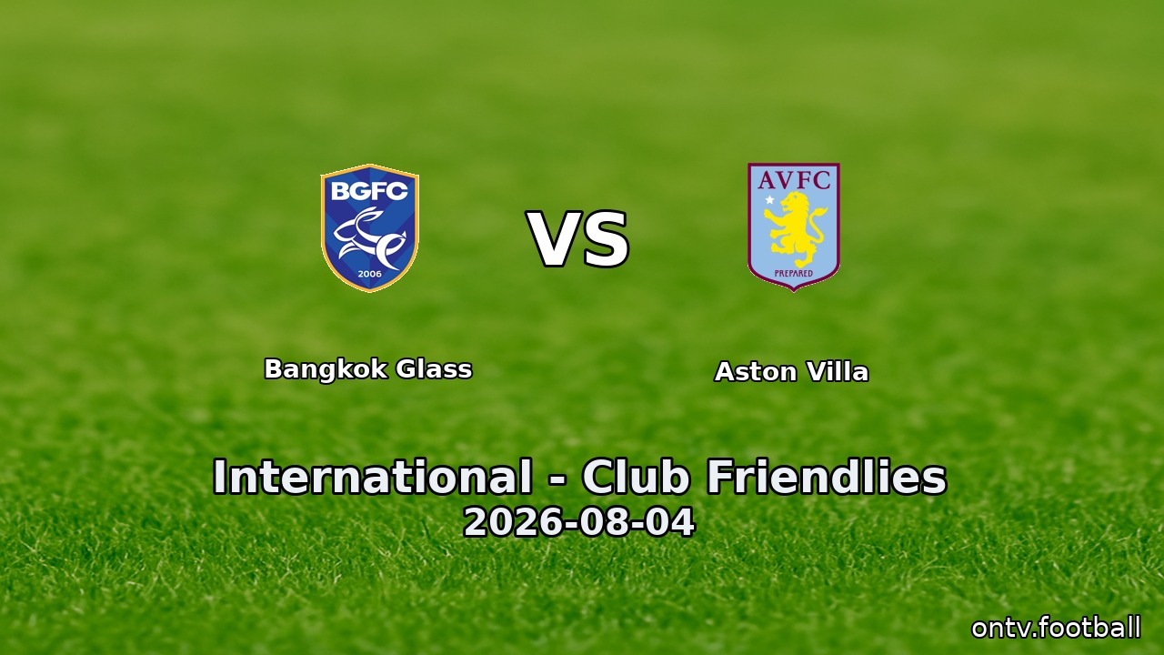 Bangkok Glass vs Aston Villa