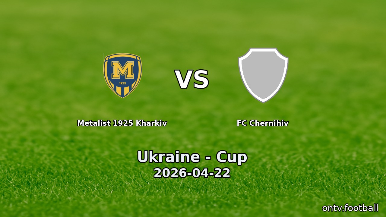 Metalist 1925 Kharkiv vs FC Chernihiv