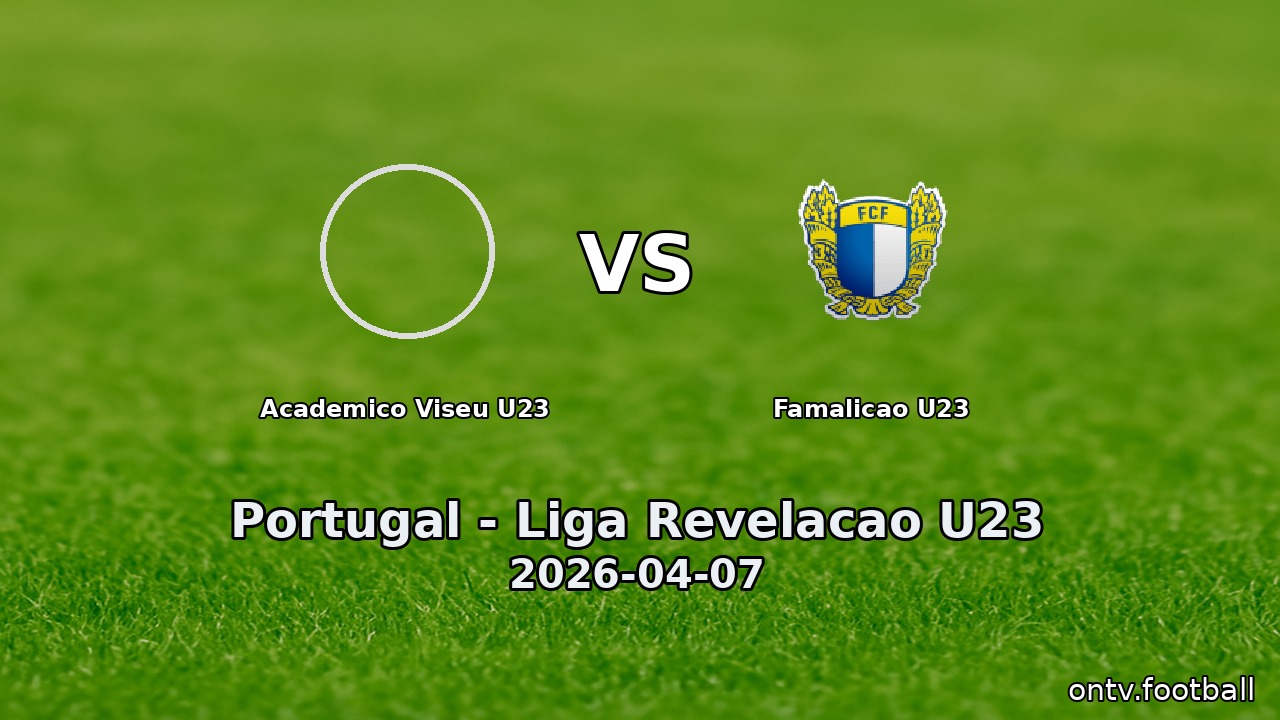 Academico Viseu U23 vs Famalicao U23