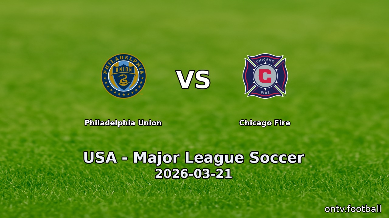 Philadelphia Union vs Chicago Fire