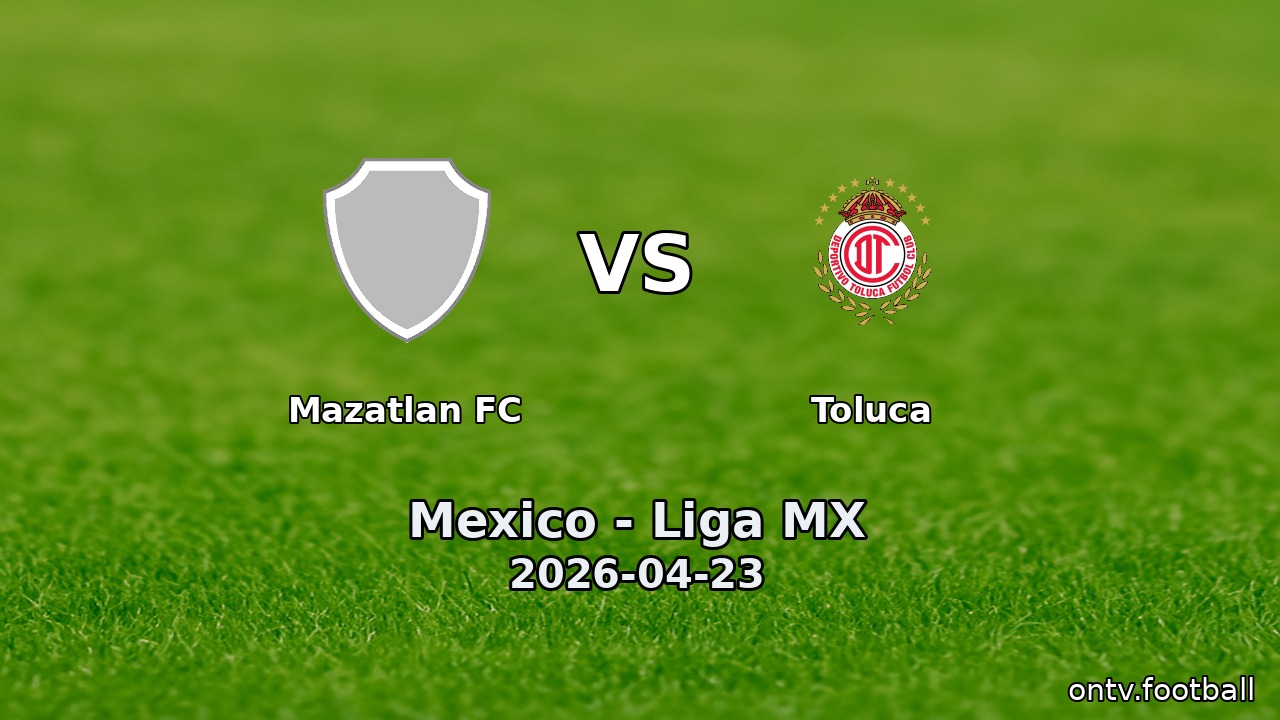 Mazatlan FC vs Toluca