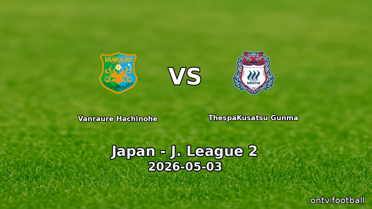 Vanraure Hachinohe vs ThespaKusatsu Gunma